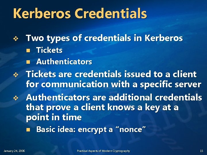 Kerberos Credentials v Two types of credentials in Kerberos n n v v Tickets