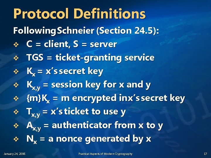 Protocol Definitions Following Schneier (Section 24. 5): v C = client, S = server