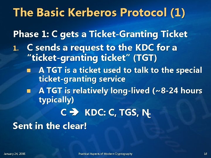 The Basic Kerberos Protocol (1) Phase 1: C gets a Ticket-Granting Ticket 1. C