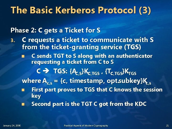 The Basic Kerberos Protocol (3) Phase 2: C gets a Ticket for S 3.