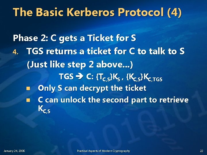 The Basic Kerberos Protocol (4) Phase 2: C gets a Ticket for S 4.