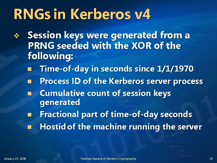 RNGs in Kerberos v 4 v Session keys were generated from a PRNG seeded