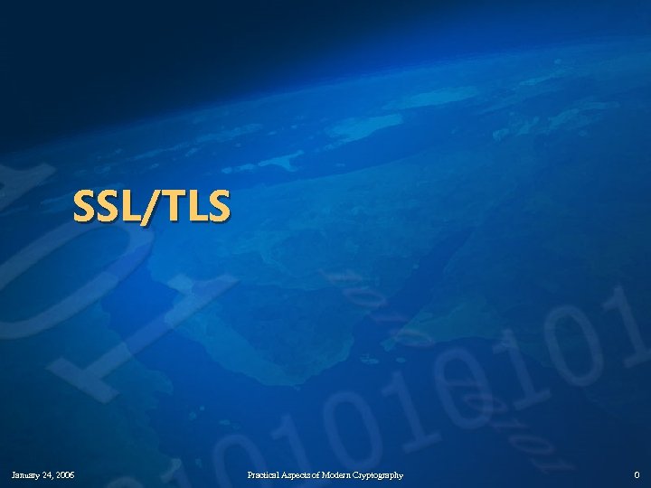 SSL/TLS January 24, 2006 Practical Aspects of Modern Cryptography 0 