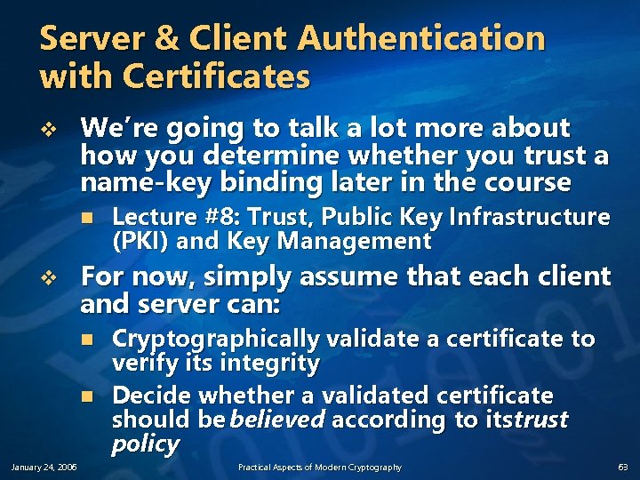 Server & Client Authentication with Certificates v We’re going to talk a lot more