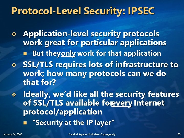 Protocol-Level Security: IPSEC v Application-level security protocols work great for particular applications n v