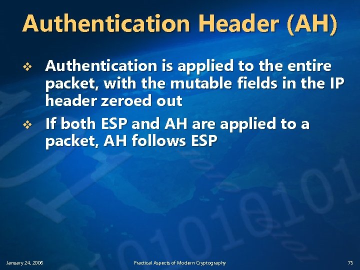 Authentication Header (AH) v v January 24, 2006 Authentication is applied to the entire