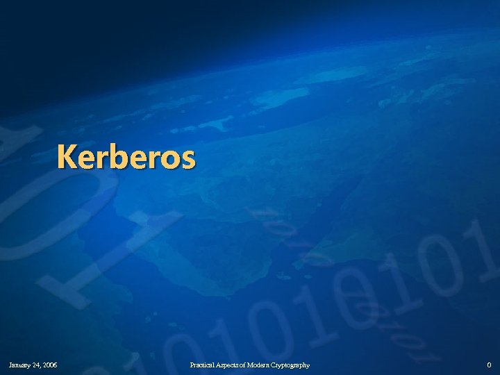 Kerberos January 24, 2006 Practical Aspects of Modern Cryptography 0 