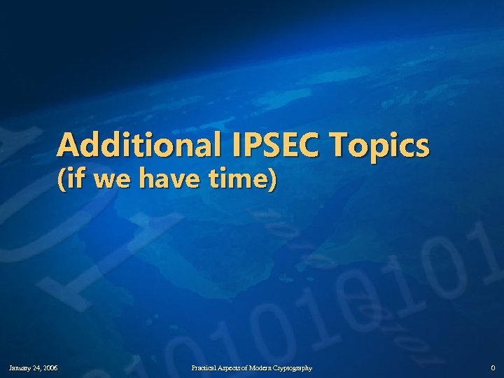 Additional IPSEC Topics (if we have time) January 24, 2006 Practical Aspects of Modern