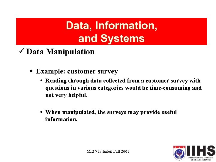 Data, Information, and Systems ü Data Manipulation w Example: customer survey Reading through data