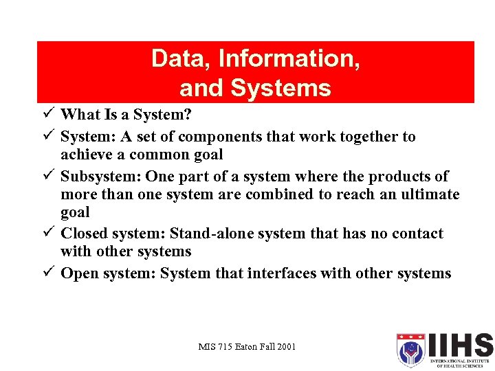 Data, Information, and Systems ü What Is a System? ü System: A set of