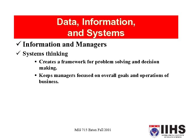 Data, Information, and Systems ü Information and Managers ü Systems thinking Creates a framework