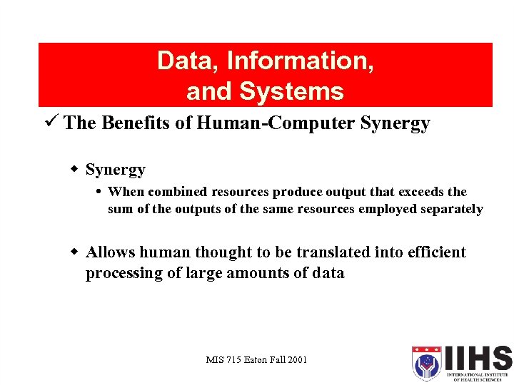 Data, Information, and Systems ü The Benefits of Human-Computer Synergy w Synergy When combined