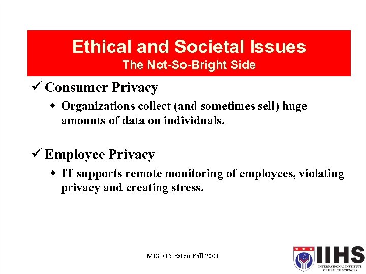 Ethical and Societal Issues The Not-So-Bright Side ü Consumer Privacy w Organizations collect (and