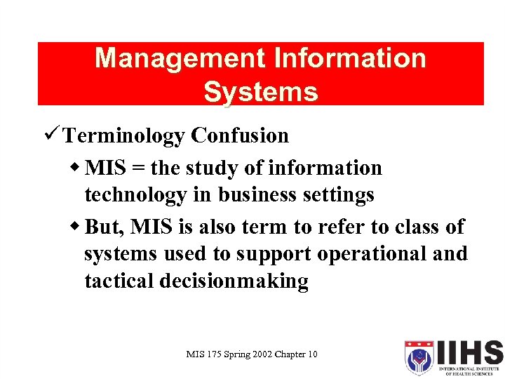 Management Information Systems ü Terminology Confusion w MIS = the study of information technology