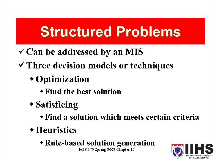 Structured Problems ü Can be addressed by an MIS ü Three decision models or