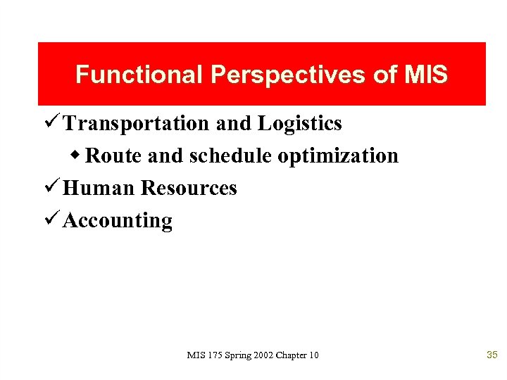 Functional Perspectives of MIS ü Transportation and Logistics w Route and schedule optimization ü