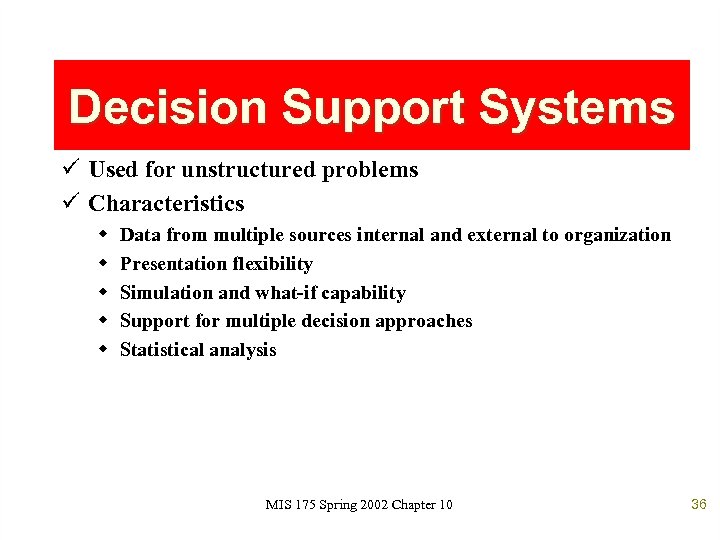 Decision Support Systems ü Used for unstructured problems ü Characteristics w w w Data
