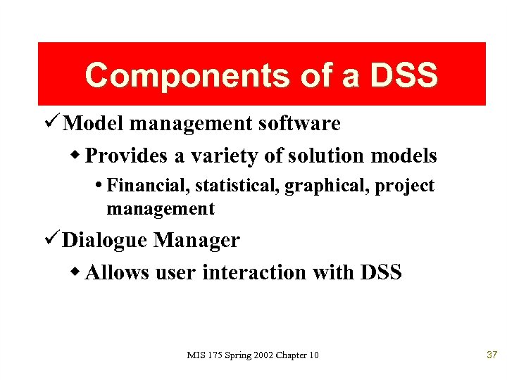 Components of a DSS ü Model management software w Provides a variety of solution