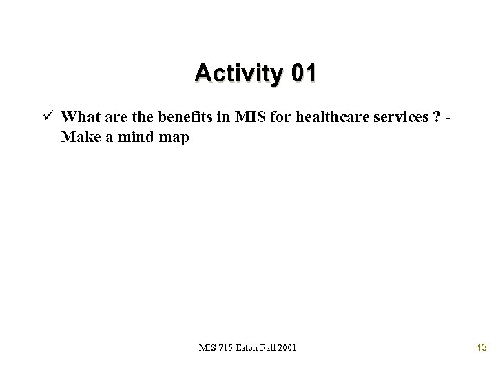 Activity 01 ü What are the benefits in MIS for healthcare services ? Make