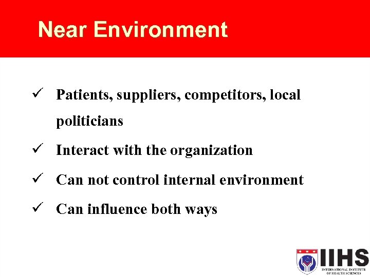Near Environment ü Patients, suppliers, competitors, local politicians ü Interact with the organization ü