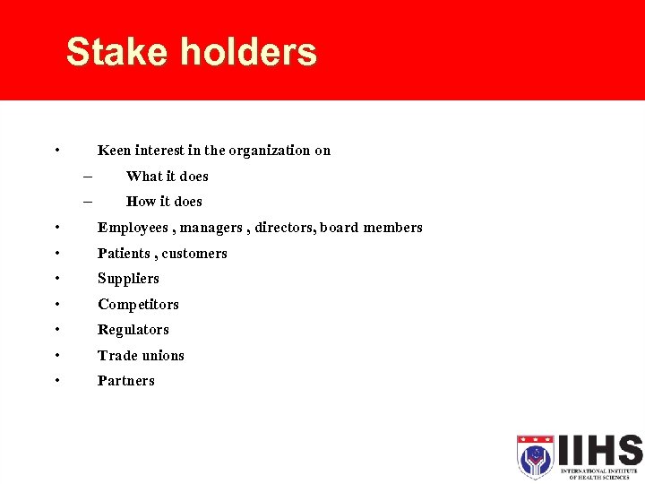 Stake holders • Keen interest in the organization on – What it does –