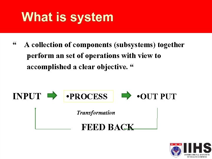 What is system “ A collection of components (subsystems) together perform an set of