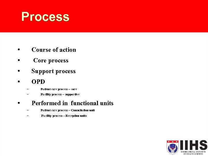 Process • Course of action • Core process • Support process • OPD –