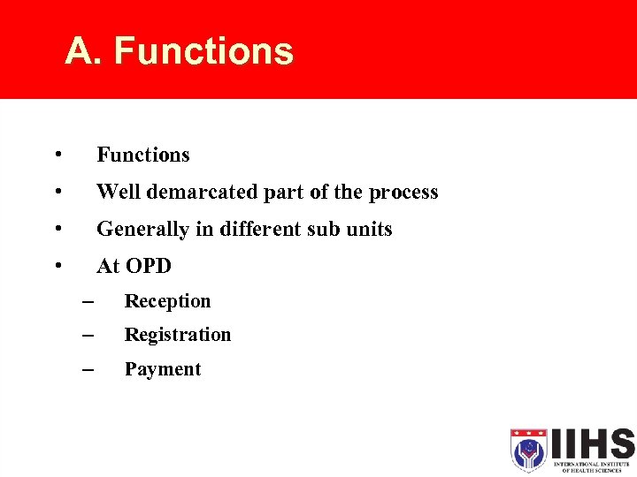 A. Functions • Functions • Well demarcated part of the process • Generally in