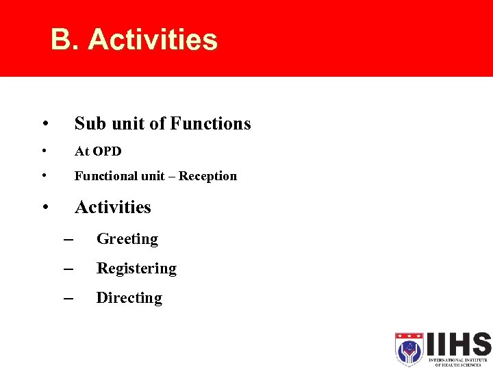 B. Activities • Sub unit of Functions • At OPD • Functional unit –