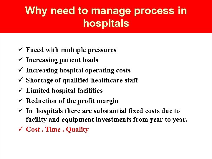 Why need to manage process in hospitals ü ü ü ü Faced with multiple