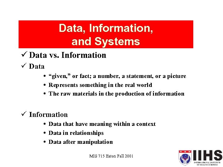 Data, Information, and Systems ü Data vs. Information ü Data “given, ” or fact;