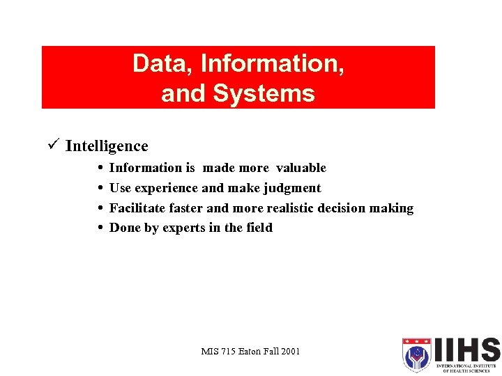 Data, Information, and Systems ü Intelligence Information is made more valuable Use experience and