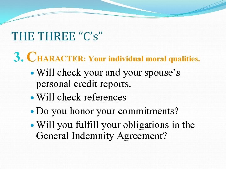 THE THREE “C’s” 3. CHARACTER: Your individual moral qualities. Will check your and your