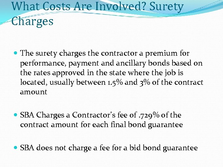 What Costs Are Involved? Surety Charges The surety charges the contractor a premium for