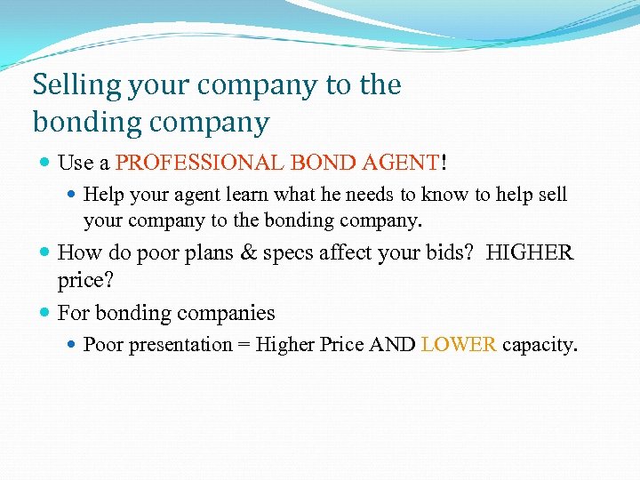 Selling your company to the bonding company Use a PROFESSIONAL BOND AGENT! Help your