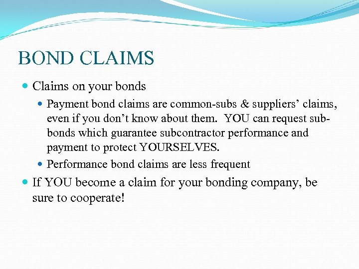 BOND CLAIMS Claims on your bonds Payment bond claims are common-subs & suppliers’ claims,