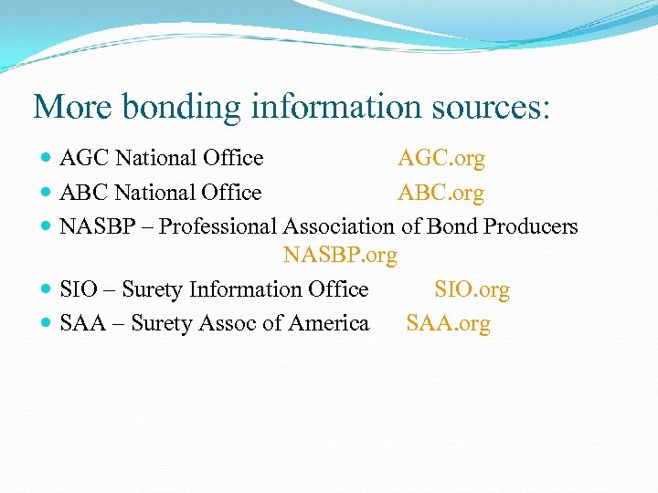 More bonding information sources: AGC National Office AGC. org ABC National Office ABC. org