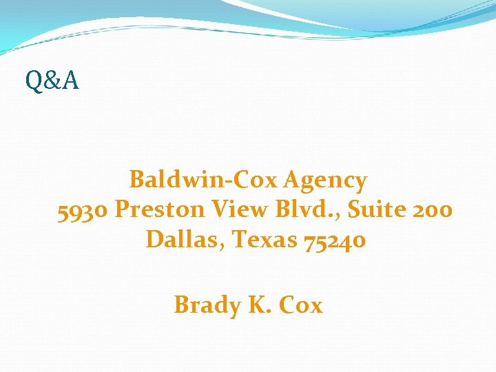 Q&A Baldwin-Cox Agency 5930 Preston View Blvd. , Suite 200 Dallas, Texas 75240 Brady