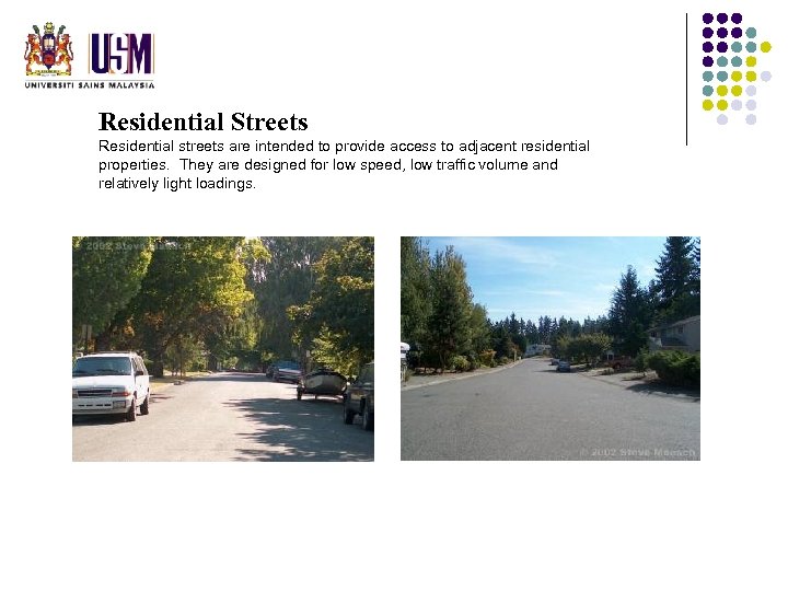 Residential Streets Residential streets are intended to provide access to adjacent residential properties. They