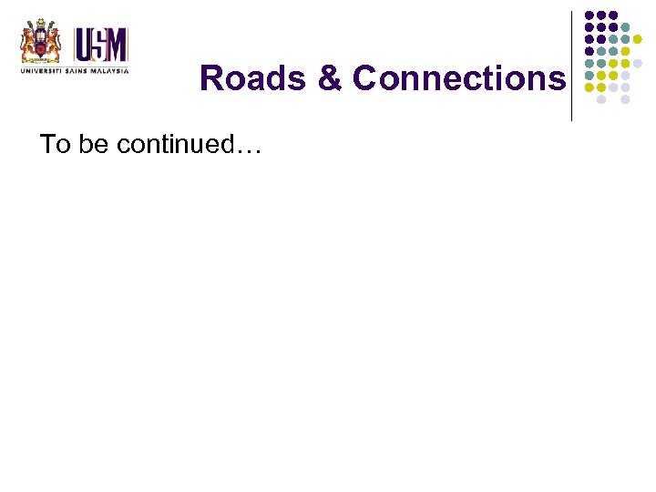 Roads & Connections To be continued… 