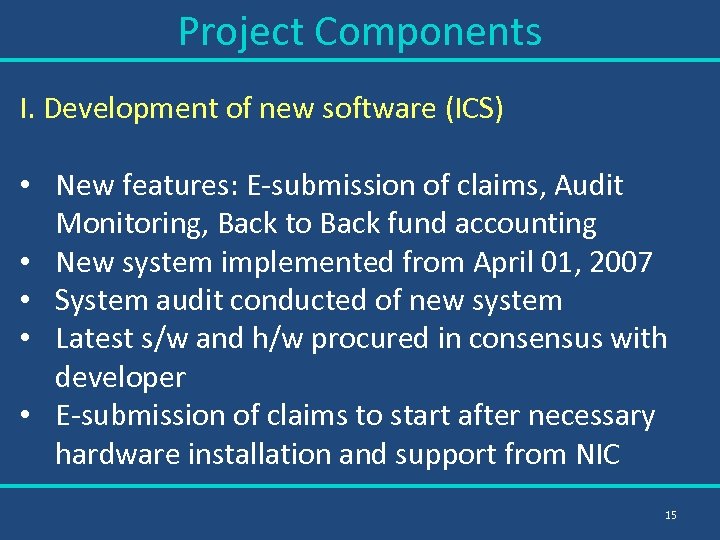 Project Components I. Development of new software (ICS) • New features: E-submission of claims,