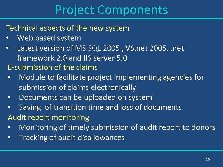 Project Components Technical aspects of the new system • Web based system • Latest