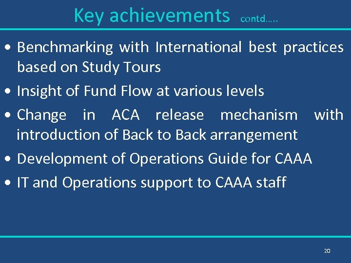 Key achievements contd…. . • Benchmarking with International best practices based on Study Tours