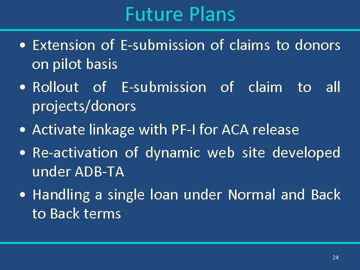 Future Plans • Extension of E-submission of claims to donors on pilot basis •