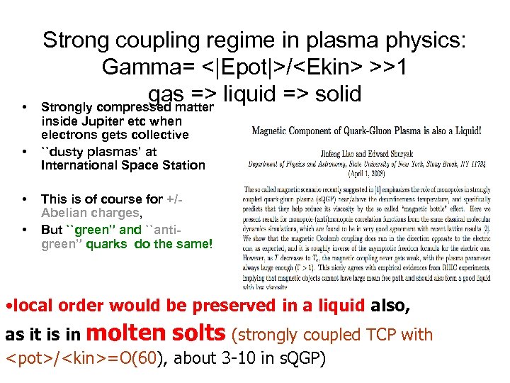  • • Strong coupling regime in plasma physics: Gamma= <|Epot|>/<Ekin> >>1 gas =>