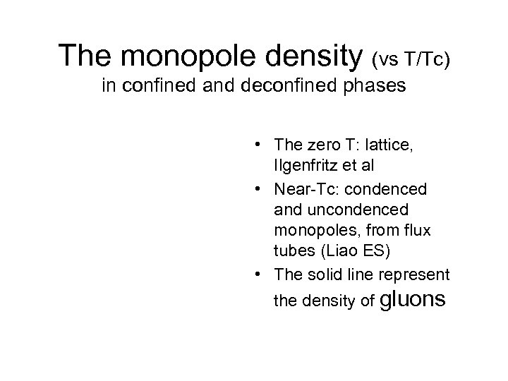 The monopole density (vs T/Tc) in confined and deconfined phases • The zero T: