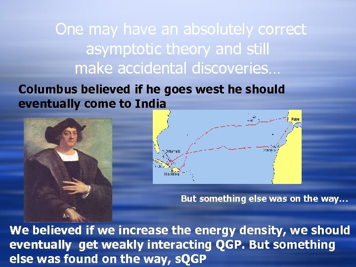 One may have an absolutely correct asymptotic theory and still make accidental discoveries… Columbus
