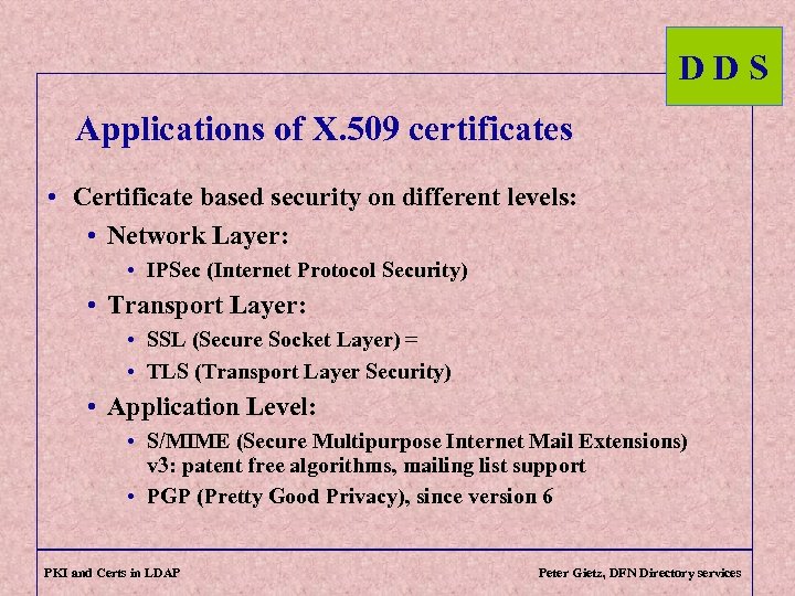 DDS Applications of X. 509 certificates • Certificate based security on different levels: •