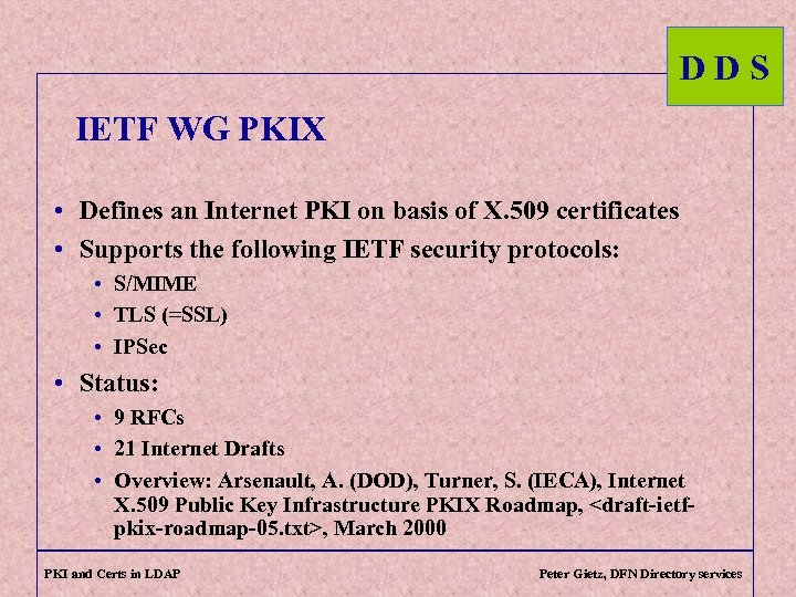 DDS IETF WG PKIX • Defines an Internet PKI on basis of X. 509