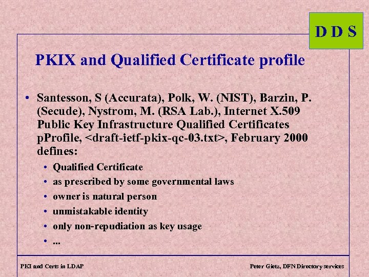 DDS PKIX and Qualified Certificate profile • Santesson, S (Accurata), Polk, W. (NIST), Barzin,